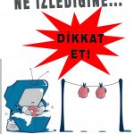 NE İZLEDİĞİNE DİKKAT ET